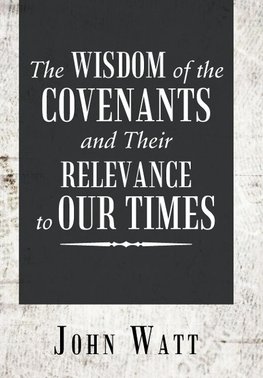 The Wisdom of the Covenants and Their Relevance to Our Times