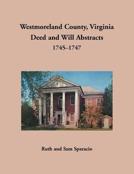 Westmoreland County, Virginia Deed and Will Abstracts, 1745-1747