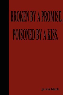 Broken by a Promise, Poisoned by a Kiss