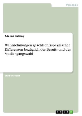 Wahrnehmungen geschlechtsspezifischer Differenzen bezüglich der Berufs- und der Studiengangswahl