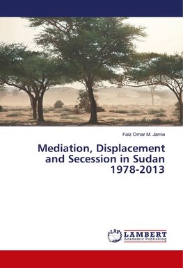 Mediation, Displacement and Secession in Sudan 1978-2013