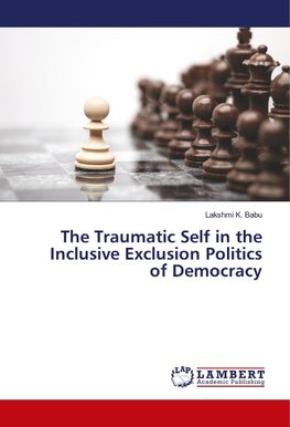 The Traumatic Self in the Inclusive Exclusion Politics of Democracy