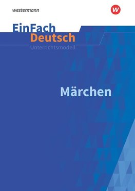 Märchen: Klassen 5 - 7. EinFach Deutsch Unterrichtsmodelle