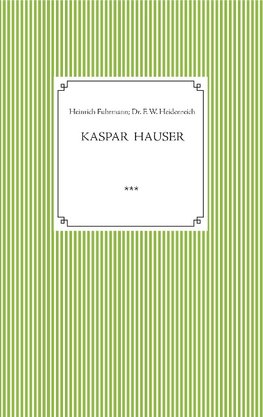 Kaspar Hauser. Beobachtet und dargestellt in der letzten Zeit seines Lebens von seinem Religionslehrer und Beichtvater