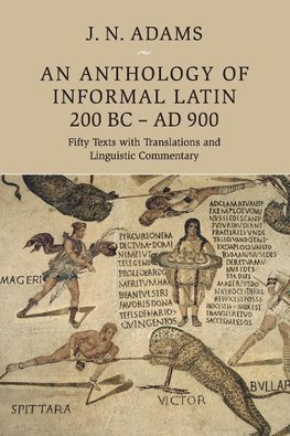 An Anthology of Informal Latin, 200 BC-AD 900