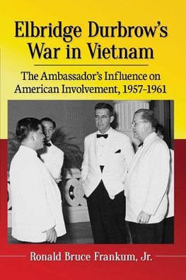 Elbridge Durbrow's War in Vietnam