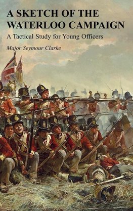 A SKETCH OF THE WATERLOO CAMPAIGN