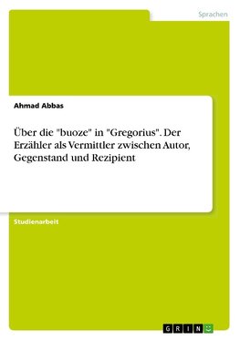 Über die "buoze" in "Gregorius". Der Erzähler als Vermittler zwischen Autor, Gegenstand und Rezipient