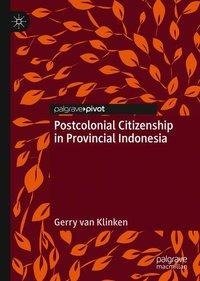 Postcolonial Citizenship in Provincial Indonesia