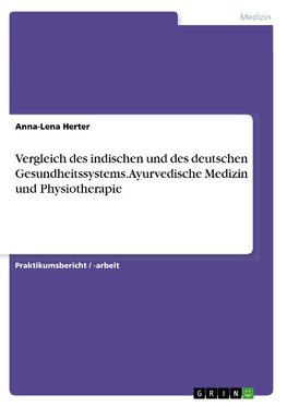 Vergleich des indischen und des deutschen Gesundheitssystems. Ayurvedische Medizin und Physiotherapie