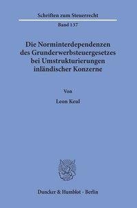 Die Norminterdependenzen des Grunderwerbsteuergesetzes bei Umstrukturierungen inländischer Konzerne.