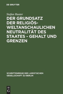 Der Grundsatz der religiös-weltanschaulichen Neutralität des Staates - Gehalt und Grenzen