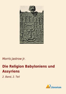 Die Religion Babyloniens und Assyriens