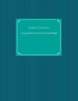 Les grandes histoires de la mythologie