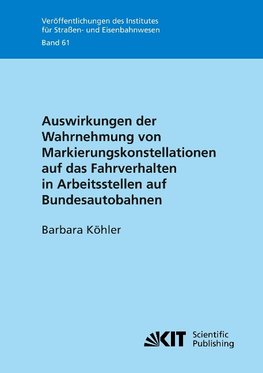 Auswirkungen der Wahrnehmung von Markierungskonstellationen auf das Fahrverhalten in Arbeitsstellen auf Bundesautobahnen