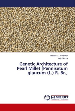 Genetic Architecture of Pearl Millet [Pennisetum glaucum (L.) R. Br.]