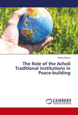 The Role of the Acholi Traditional Institutions in Peace-building