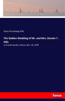 The Golden Wedding of Mr. and Mrs. Darwin T. Hills