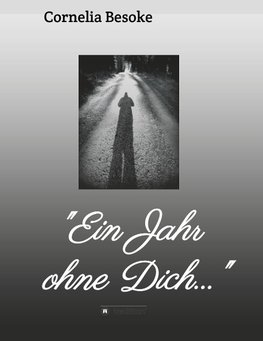 "Ein Jahr ohne Dich..."