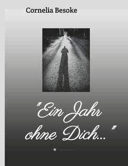 "Ein Jahr ohne Dich..."