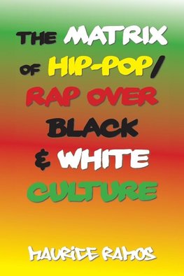 The Matrix of Hip-Pop/Rap over Black & White Culture