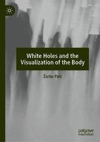 White Holes and the Visualization of the Body