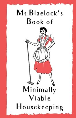 Ms Blaelock's Book of Minimally Viable Housekeeping