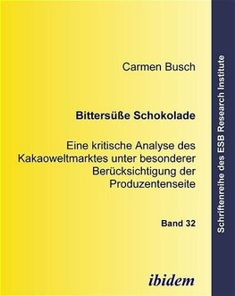 Bittersüsse Schokolade. Eine kritische Analyse des Kakaoweltmarktes unter besonderer Berücksichtigung der Produzentenseite