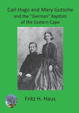 Haus, F: Carl Hugo and Mary Gutsche and the "German" Baptist