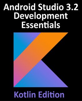 Android Studio 3.2 Development Essentials - Kotlin Edition