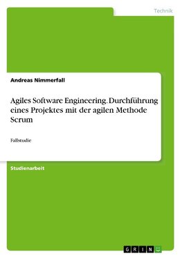 Agiles Software Engineering. Durchführung eines Projektes mit der agilen Methode Scrum