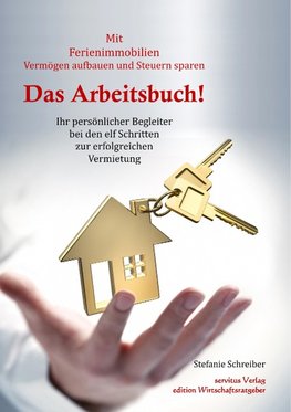 Das Arbeitsbuch! Mit Ferienimmobilien Vermögen aufbauen und Steuern sparen