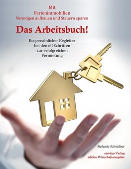 Das Arbeitsbuch! Mit Ferienimmobilien Vermögen aufbauen und Steuern sparen