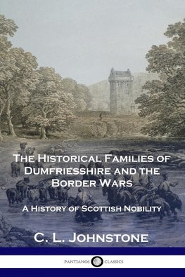 The Historical Families of Dumfriesshire and the Border Wars