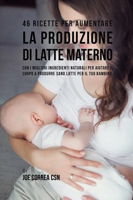 46 Ricette per aumentare la produzione di latte materno