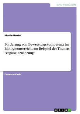 Förderung von Bewertungskompetenz im Biologieunterricht am Beispiel des Themas "vegane Ernährung"