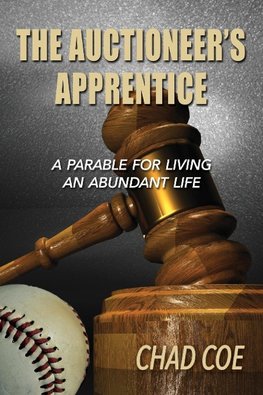 The Auctioneer's Apprentice  A Parable For Living An Abundant Life