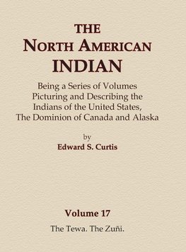 The North American Indian Volume 17 - The Tewa, The Zuni