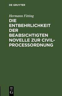 Die Entbehrlichkeit der beabsichtigten Novelle zur Civilproceßordnung