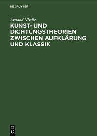 Kunst- und Dichtungstheorien zwischen Aufklärung und Klassik