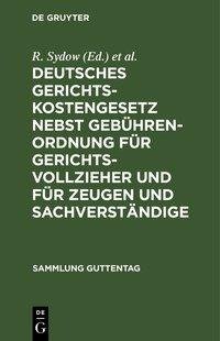 Deutsches Gerichtskostengesetz nebst Gebührenordnung für Gerichtsvollzieher und für Zeugen und Sachverständige