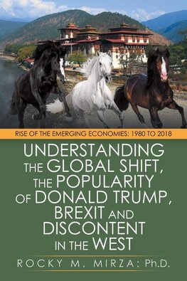 Understanding the Global Shift, the Popularity of Donald Trump, Brexit and Discontent in the West