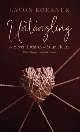 Untangling the Seven Desires of Your Heart