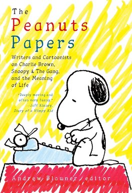 The Peanuts Papers: Writers and Cartoonists on Charlie Brown, Snoopy & the Gang, and the Meaning of Life