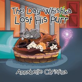 The Day Whishka Lost His Purr