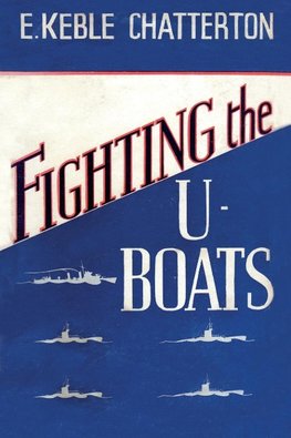 FIGHTING THE U-BOATS 1914-1917