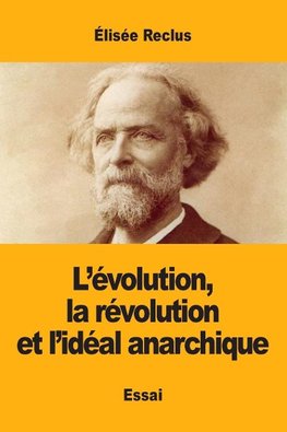 L'évolution, la révolution et l'idéal anarchique