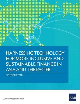 Harnessing Technology for More Inclusive and Sustainable Finance in Asia and the Pacific