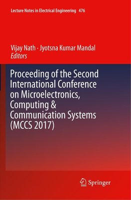 Proceeding of the Second International Conference on Microelectronics, Computing & Communication Systems (MCCS 2017)