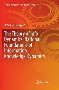 The Theory of Info-Dynamics: Rational Foundations of Information-Knowledge Dynamics